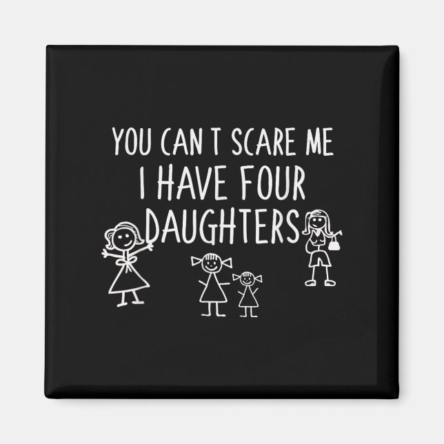 You Can't E Me I Have Four Daughters Father Fun  Magnet (Front)