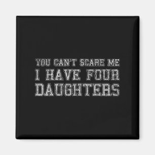 You Can't E Me I Have Four Daughters  Magnet