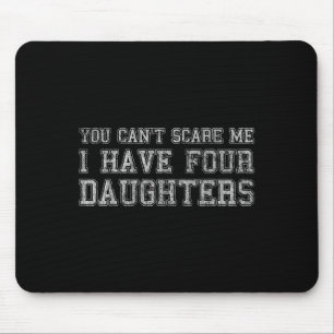 You Can't E Me I Have Four Daughters Mouse Mat