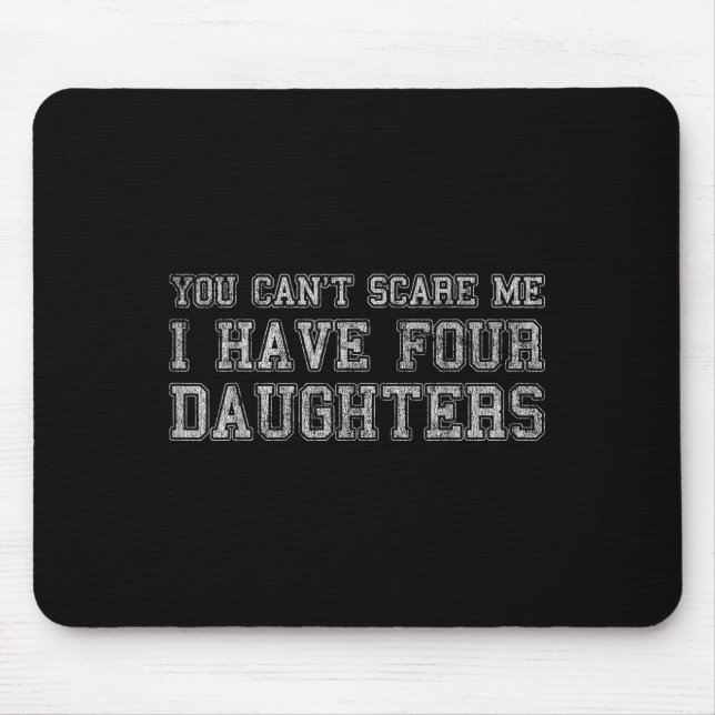 You Can't E Me I Have Four Daughters  Mouse Mat (Front)