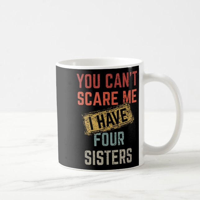 You Can't E Me I Have Four Sisters Funny Brother L Coffee Mug (Right)