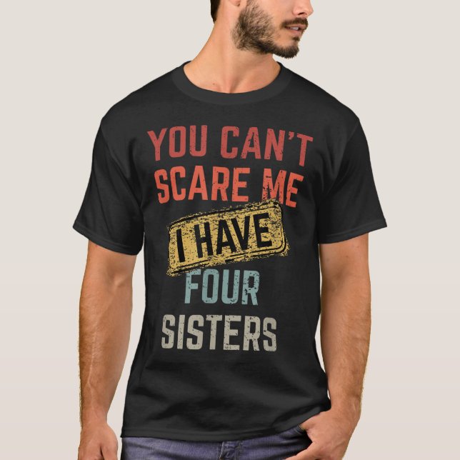 You Can't E Me I Have Four Sisters Funny Brother L T-Shirt (Front)
