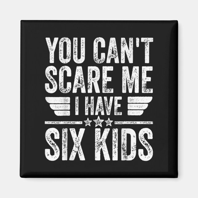 You Can't E Me I Have Six Kids Shirt Father's Day  Magnet (Front)