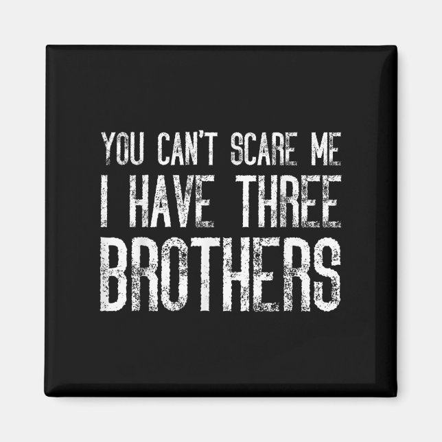 You Can't E Me I Have Three Brothers Funny Matchin Magnet (Front)
