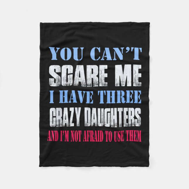 You Can't E Me I Have Three Crazy Daughters  Fleece Blanket (Front)