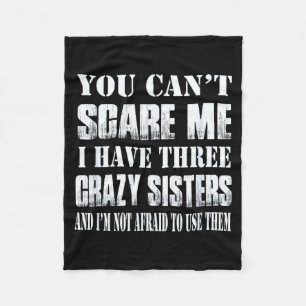 You Can't E Me I Have Three Crazy Sisters Gift  Fleece Blanket