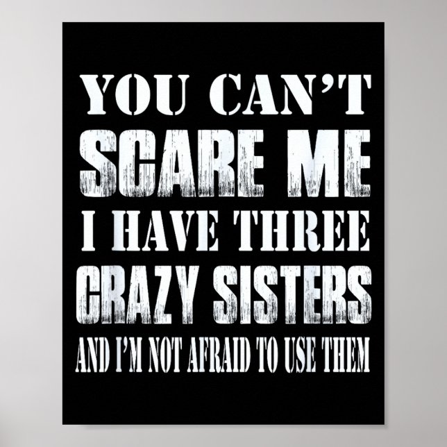 You Can't E Me I Have Three Crazy Sisters Gift  Poster (Front)