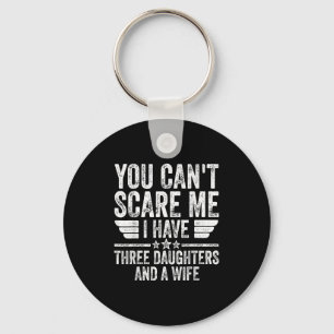 You Can't E Me I Have Three Daughters And A Wife  Key Ring