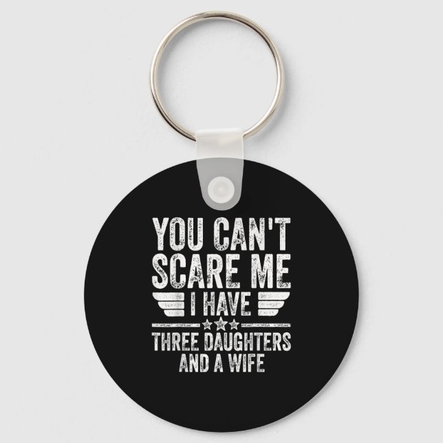 You Can't E Me I Have Three Daughters And A Wife  Key Ring (Front)
