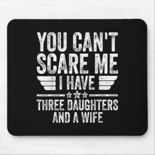 You Can't E Me I Have Three Daughters And A Wife  Mouse Mat