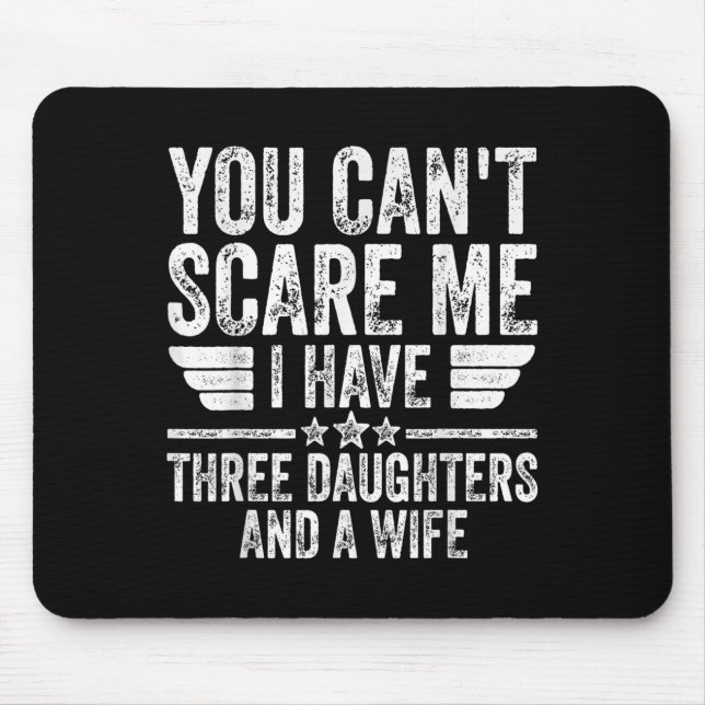 You Can't E Me I Have Three Daughters And A Wife  Mouse Mat (Front)