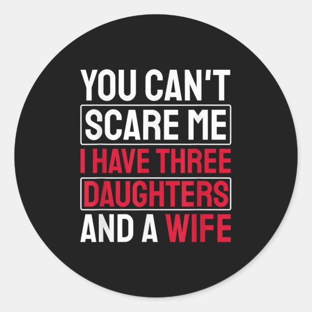You Can't E Me I Have Three Daughters  Classic Round Sticker (Front)