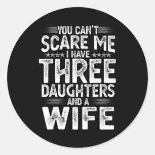 You Can't E Me I Have Three Daughters Funny Father Classic Round Sticker