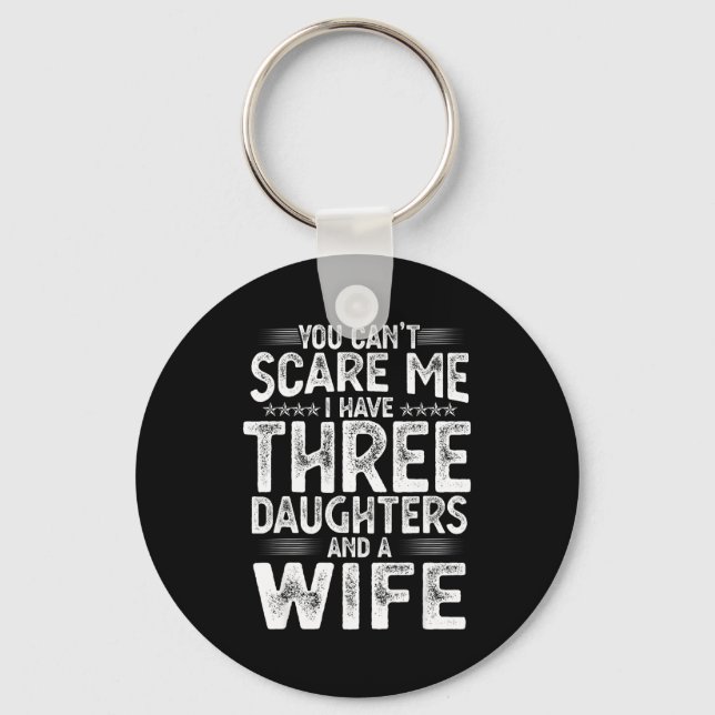 You Can't E Me I Have Three Daughters Funny Father Key Ring (Front)