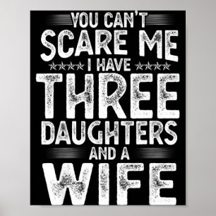 You Can't E Me I Have Three Daughters Funny Father Poster