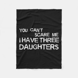 You Can't E Me I Have Three Daughters Shirt Father Fleece Blanket