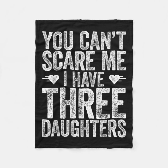 You Can't E Me I Have Three Daughters Shirt Father Fleece Blanket (Front)