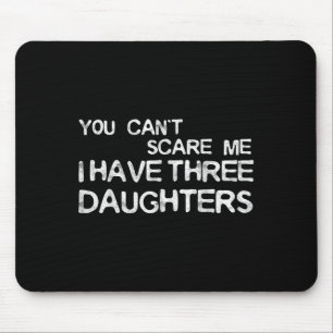 You Can't E Me I Have Three Daughters Shirt Father Mouse Mat