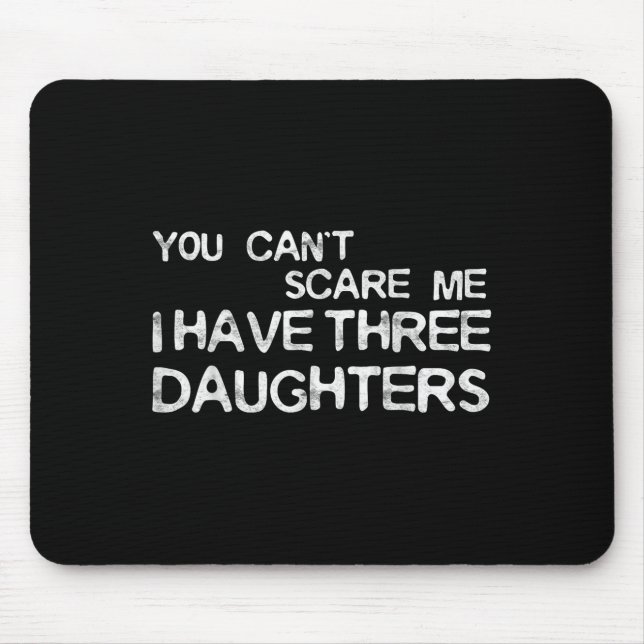 You Can't E Me I Have Three Daughters Shirt Father Mouse Mat (Front)
