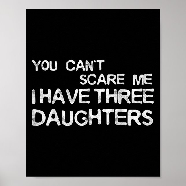 You Can't E Me I Have Three Daughters Shirt Father Poster (Front)