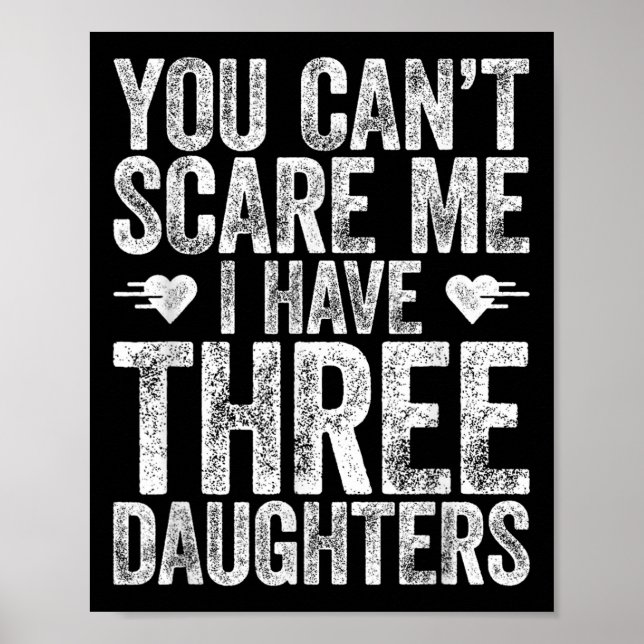 You Can't E Me I Have Three Daughters Shirt Father Poster (Front)