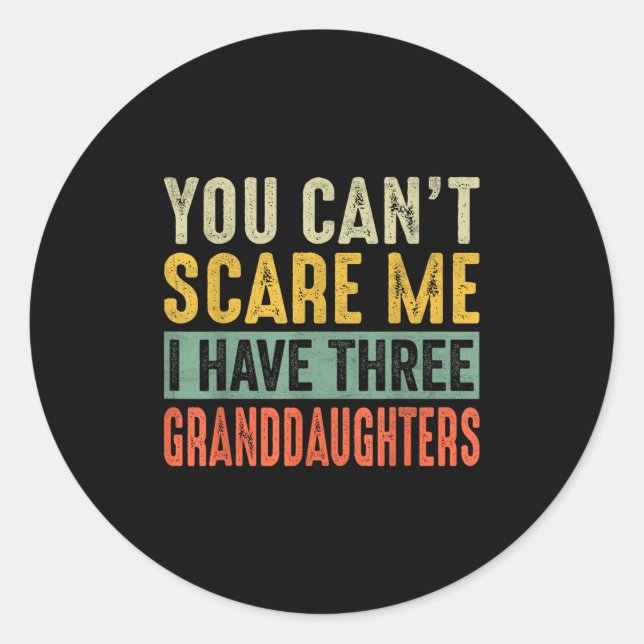 You Can't E Me I Have Three Granddaughters Grandpa Classic Round Sticker (Front)
