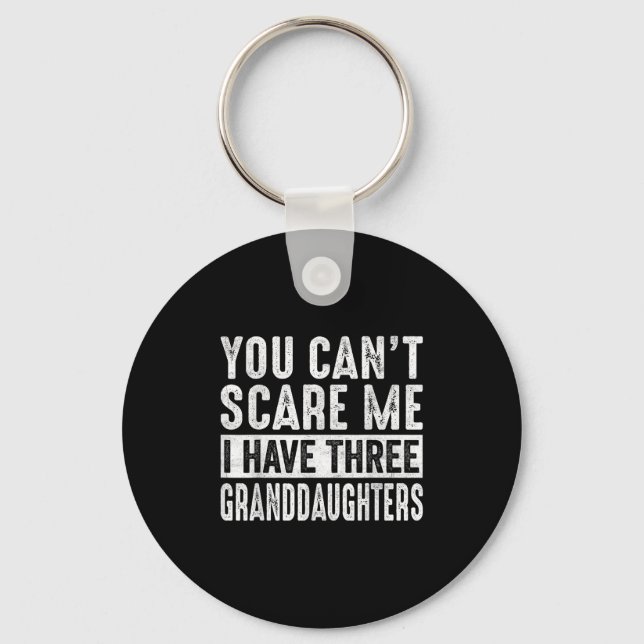 You Can't E Me I Have Three Granddaughters Grandpa Key Ring (Front)
