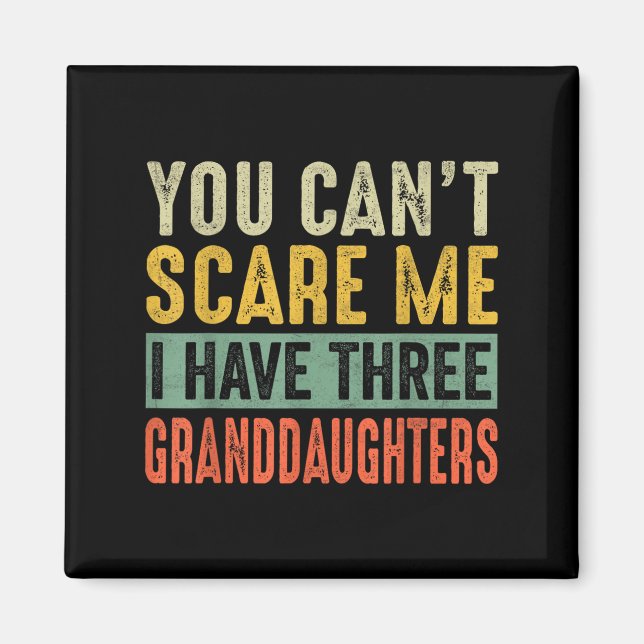 You Can't E Me I Have Three Granddaughters Grandpa Magnet (Front)