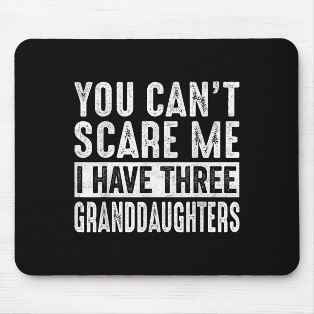 You Can't E Me I Have Three Granddaughters Grandpa Mouse Mat (Front)