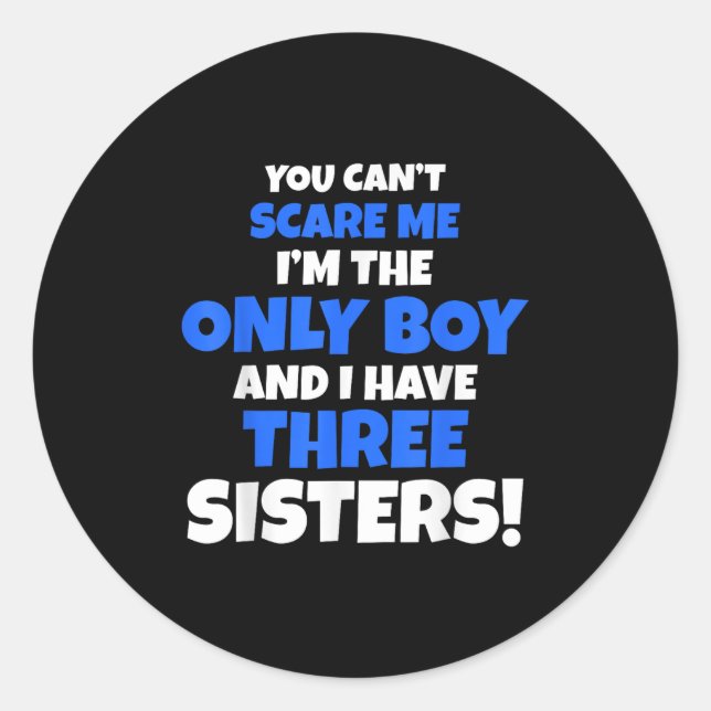 You Can't E Me I Have Three Sisters Only Brother G Classic Round Sticker (Front)