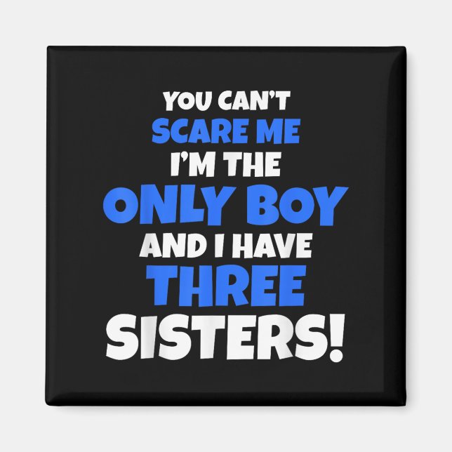 You Can't E Me I Have Three Sisters Only Brother G Magnet (Front)