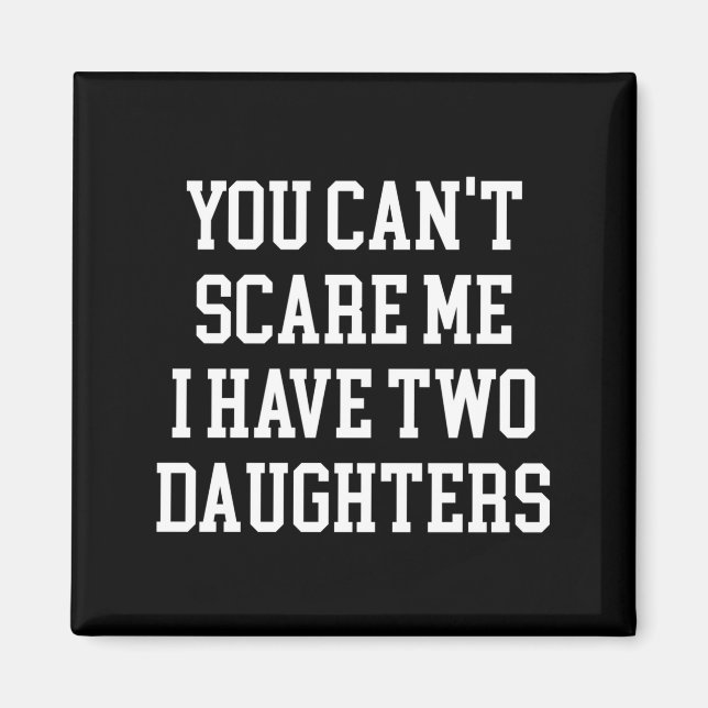 You Can't E Me I Have Two Daughters Funny Humor Lo Magnet (Front)