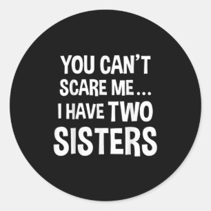 You Can't E Me, I Have Two Sisters Classic Round Sticker