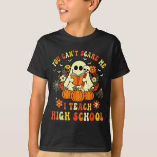 You Can't E Me I Teach High School Teacher Hallowe T-Shirt