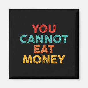 You Can't Eat Money Vintage Design Men Women  Magnet
