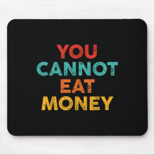 You Can't Eat Money Vintage Design Men Women  Mouse Mat