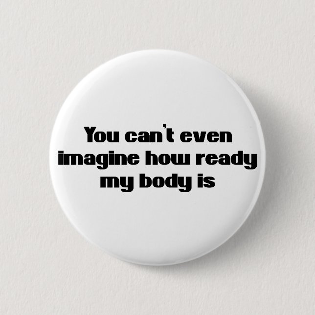 You Can't Even Imagine 6 Cm Round Badge (Front)