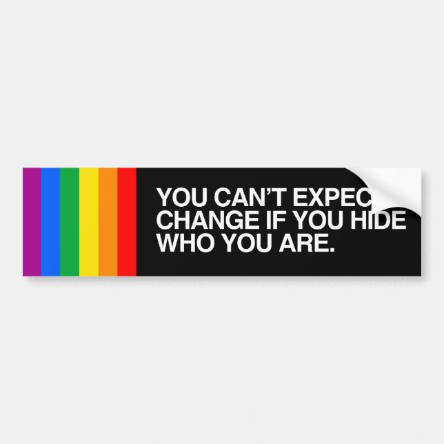 YOU CAN'T EXPECT CHANGE IF YOU HIDE.png Bumper Sticker (Front)
