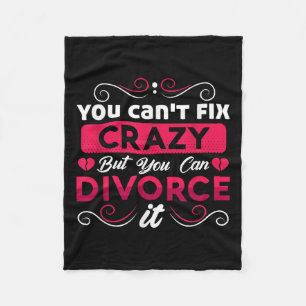 You Can't Fix Crazy But You Can Divorce It Funny D Fleece Blanket