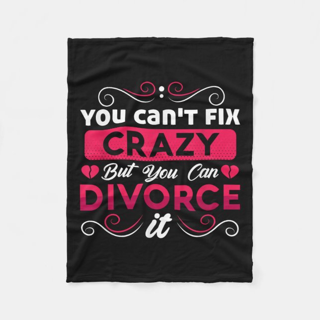 You Can't Fix Crazy But You Can Divorce It Funny D Fleece Blanket (Front)