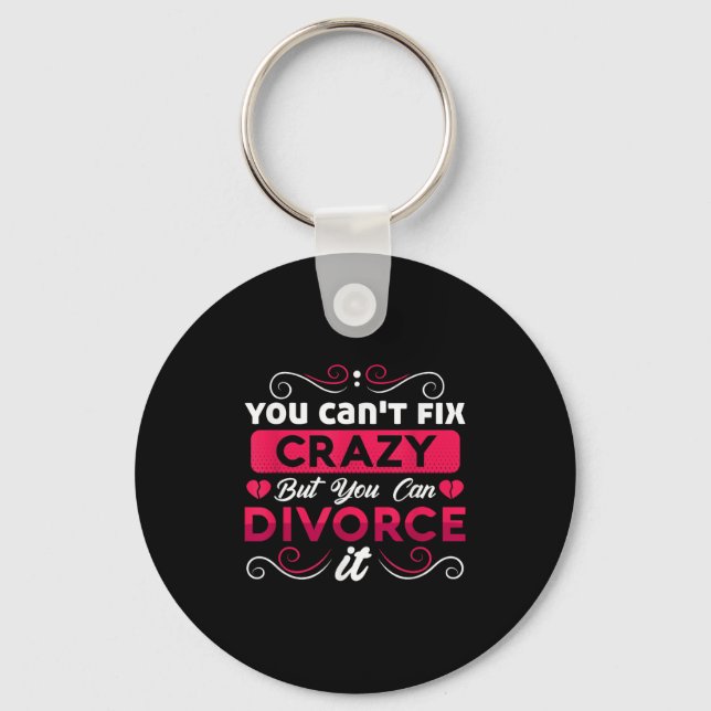 You Can't Fix Crazy But You Can Divorce It Funny D Key Ring (Front)