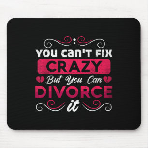 You Can't Fix Crazy But You Can Divorce It Funny D Mouse Mat