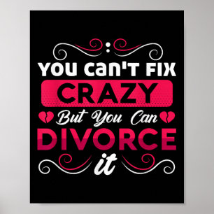 You Can't Fix Crazy But You Can Divorce It Funny D Poster