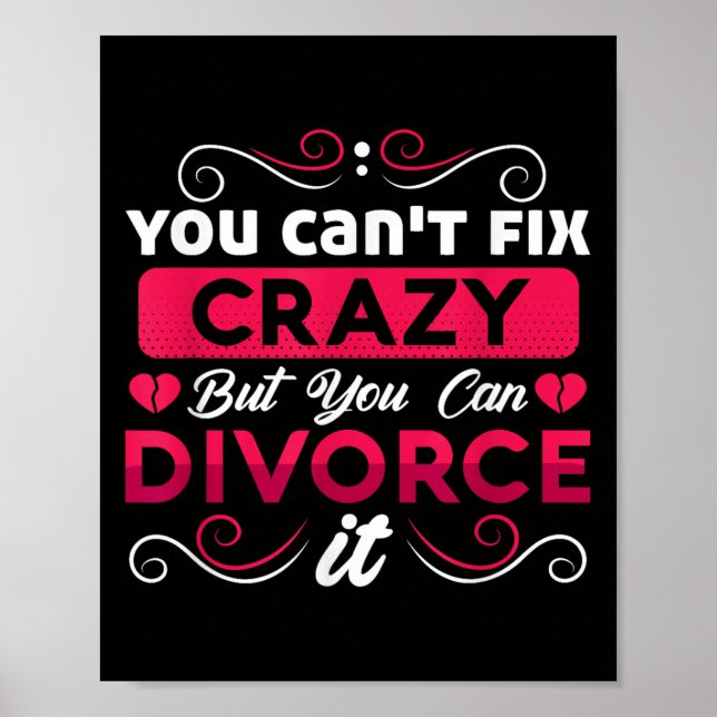 You Can't Fix Crazy But You Can Divorce It Funny D Poster (Front)