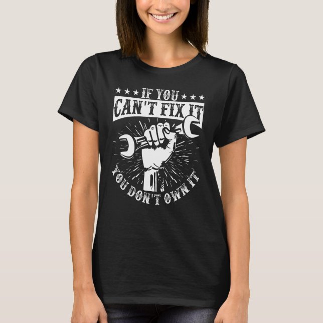 You Can't Fix It You Don't Own I Self Repair Fixit T-Shirt (Front)