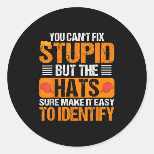 You Can't Fix Stud But The Hats Make It Easy To Id Classic Round Sticker