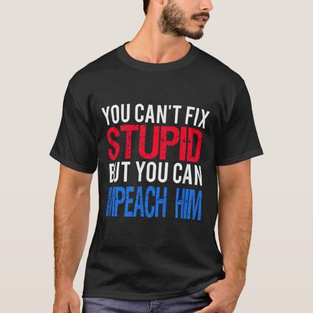 You Can't Fix Stud But You Can Impeach Trump Anti  T-Shirt (Front)