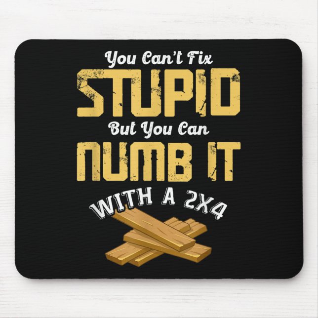 You Can't Fix Stud But You Can Numb It With A 2x4  Mouse Mat (Front)