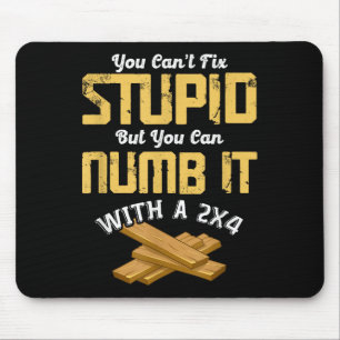 You Can't Fix Stud But You Can Numb It With A 2x4  Mouse Mat
