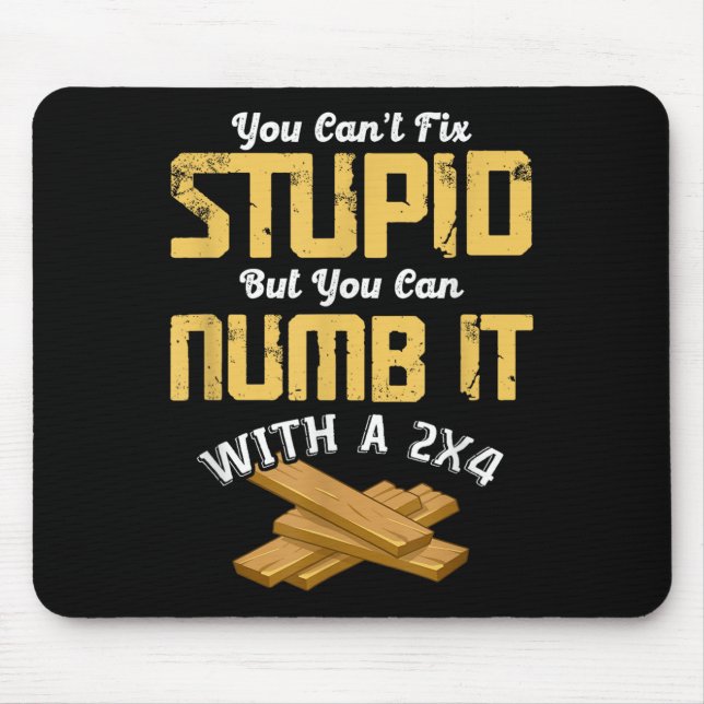 You Can't Fix Stud But You Can Numb It With A 2x4  Mouse Mat (Front)